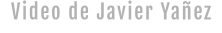 Video de Javier Yañez